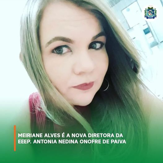 MEIRIANE ALVES CAVALCANTE DIRETORA DA EEEP. ANTONIA NEDINA ONOFRE DE PAIVA
